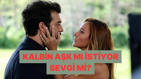 Aşkın Peşinden mi Koşuyorsun Yoksa Sevginin mi?