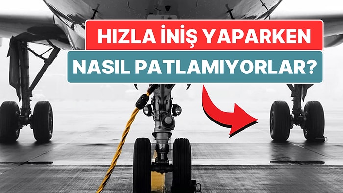 Büyük Bir Hızla Piste İniş Yapan Uçakların Tekerlekleri Nasıl Oluyor da Hiç Patlamıyor?