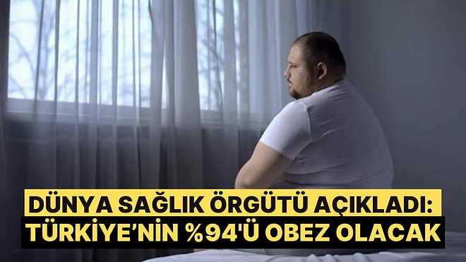 Dünya Sağlık Örgütü'nden Korkutan Obezite Tahmini: Türkiye'nin %94'ü Obez Olacak