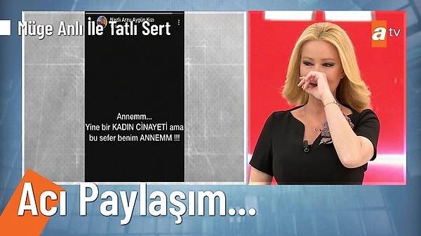 10. 16 yıldır ATV ekranlarında sunduğu Tatlı Sert programı ile yüzlerce cinayet aydınlatan Müge Anlı'nın geçtiğimiz yıllarda bir kadın cinayeti üzerine programda yaptığı konuşma İkbal ve Ayşenur'un vahşice katledilmesinin ardından yeniden gündem oldu.