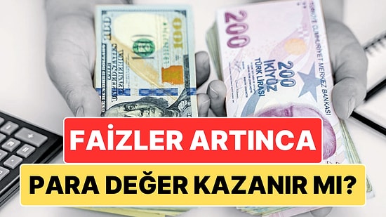 Faiz Oranları Arttığında Nasıl Oluyor da Ülkenin Para Birimi Değer Kazanıyor?