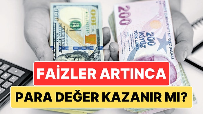 Faiz Oranları Arttığında Nasıl Oluyor da Ülkenin Para Birimi Değer Kazanıyor?