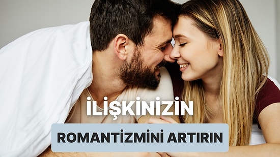 Modern İlişkinin Zorlukları: Romantizmi Canlı Tutmak İçin Yapılabilecek 11 Alternatif Yol