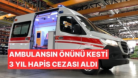 Yirmi Dakika Boyunca Ambulansın Geçişine Engel Oldu Hapis Cezası Aldı