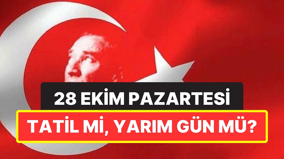 28 Ekim Pazartesi Tatil mi, Yarım Gün mü? 28-29 Ekim 2024'te İş Yerleri Açık mı?