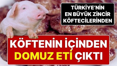 Ünlü Köfte Zincirinde ‘Domuz Eti’ Çıktı, Mahkeme Kararıyla Duyulmasını Engelletti!