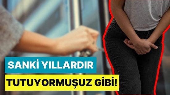 Evin Kapısını Açmaya Başladığımız Anda Neden Sanki Günlerce Tutmuşçasına Çişimiz Gelir?