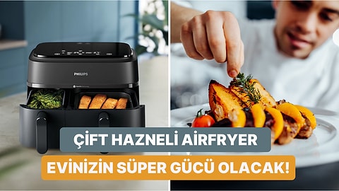 Mutfakta Geçirecek Uzun Vakti Olmayanlara: Philips Çift Hazneli Airfryer’ın Her Eve Lazım Olduğunun 10 Kanıtı