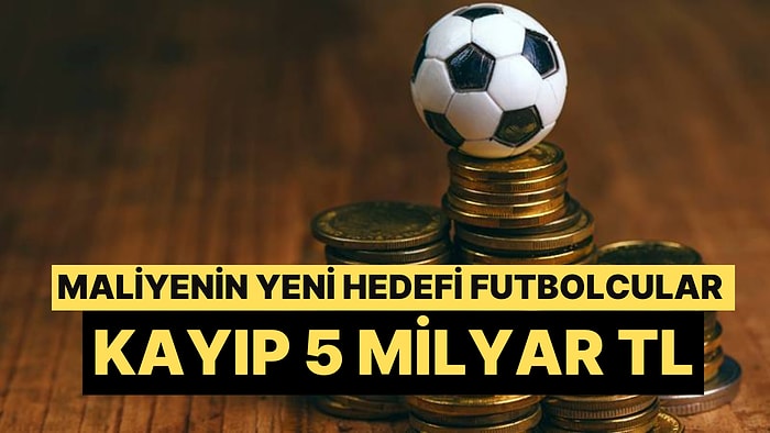 Milyon Eurolar Kazanıyorlar Düşük Vergi Veriyorlar: Maliye Futbola El Attı