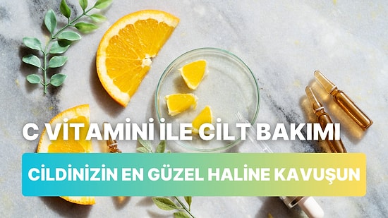 Hala Kafası Karışık Olanlara: C Vitaminin Cilde Olan Önemi Hakkında Bilmeniz Gereken 10 Şey