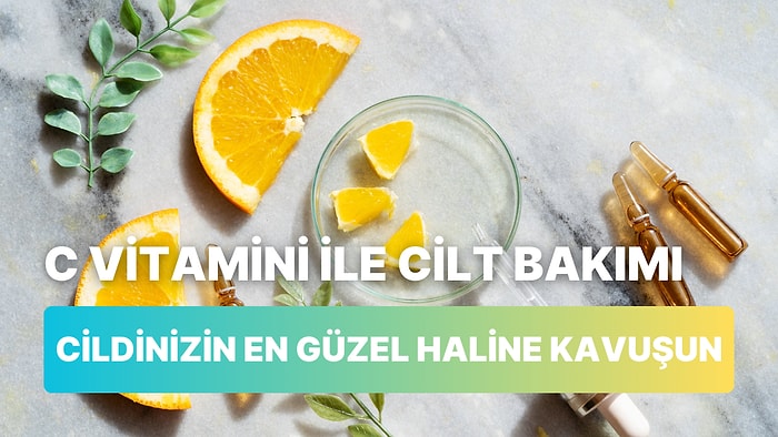 Hala Kafası Karışık Olanlara: C Vitaminin Cilde Olan Önemi Hakkında Bilmeniz Gereken 10 Şey