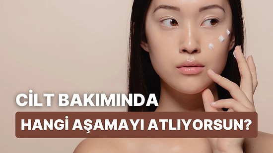 Cilt Bakımında Hangi Aşamayı Atlıyorsun?