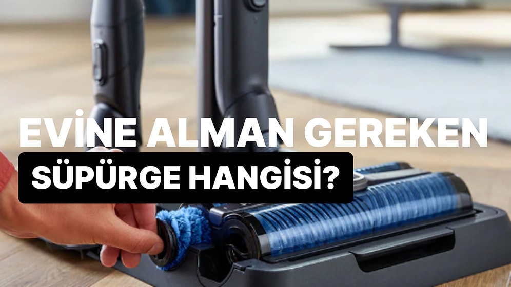 Evine Alman Gereken Süpürge Hangisi?