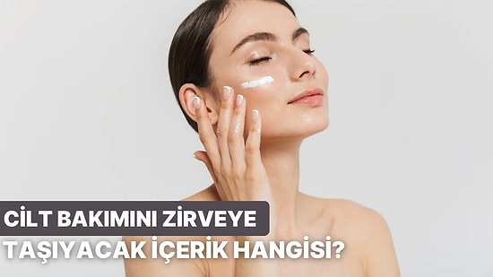 Cilt Bakım Rutinini Zirveye Taşıyacak İçerik Bu Testin Sonunda!