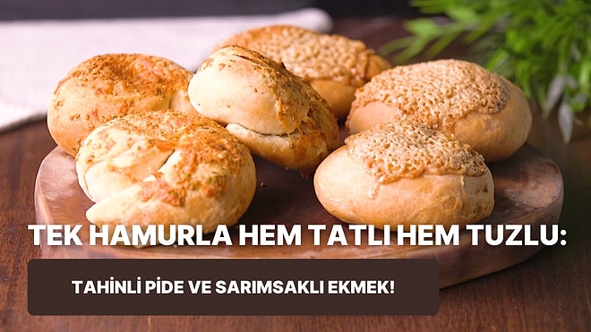 Canı Hamurişi Çekenlere: Tahinli Pide ve Sarımsaklı Ekmek Nasıl Yapılır?