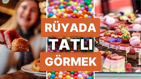 Rüyada Tatlı Görmek: Düşleriniz Çok Yakında Gerçek Olacak!