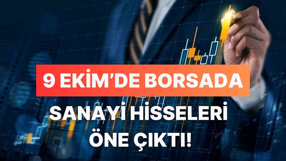 9 Ekim' de Sanayi ve Ticaret Hisseleri Öne Çıktı: İşte En Çok Yükselen 10 Hisse