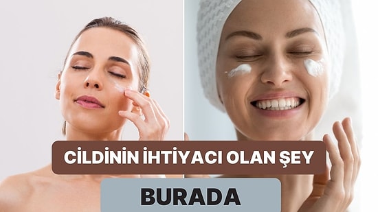 Cildinin Tam Olarak Neye İhtiyacı Var?