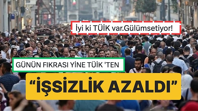 Günün Fıkrası TÜİK'ten: "Ağustos Ayında İşsizlik Azaldı" Diyen TÜİK'e Gelen Tepkiler