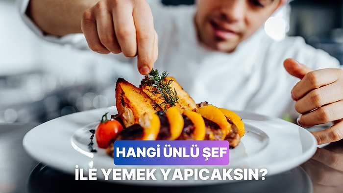 Bir Şansın Olsa Hangi Ünlü Şef ile Birlikte Yemek Hazırlamak İsterdin?