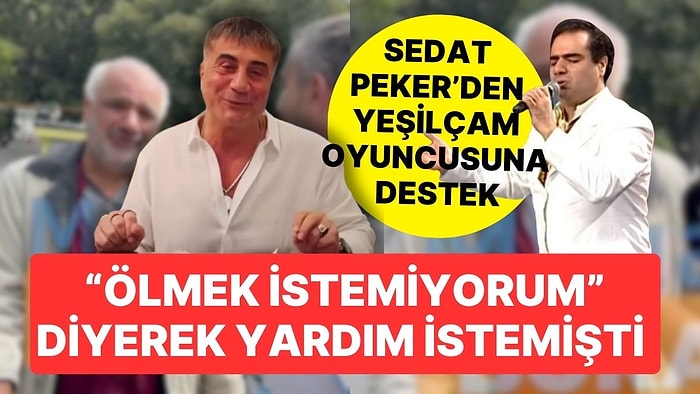 "Ölmek İstemiyorum" Diyen Yeşilçam Oyuncusu Recep Bülbülses'e Sedat Peker Sahip Çıktı: 300 Bin Lira Verdi