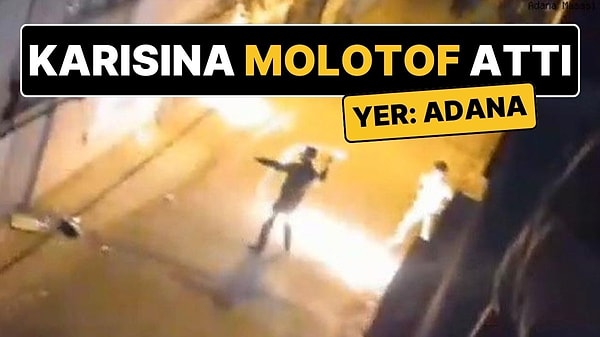 Adana'da Eren Ö., şiddet uyguladığı eşi Fadime Ö'nün sığındığı babaevine molotof kokteyli ile saldırdı. Yaralanan Fadime Ö. hastaneye kaldırıldı. Şüpheli ve kardeşi gözaltına alındı.