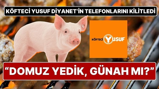 Domuz Eti Kullanan Köfteci Yusuf, Diyanet’in Telefonlarını Kilitledi: “Domuz Eti Yediysek Günah mı?”