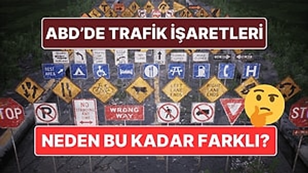 5. Diğer Ülkeler İle Karşılaştırıldığında ABD'de Trafik Yol İşaretleri Neden Bu Kadar Çok Farklı?