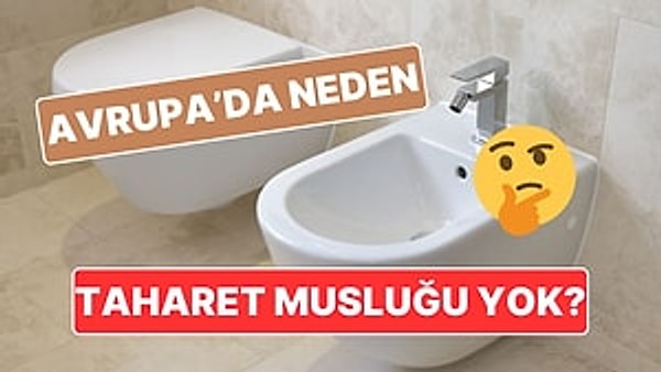 6. Avrupa'da Taharet Musluğu Kullanılmamasının İlginç Denebilecek Nedenleri