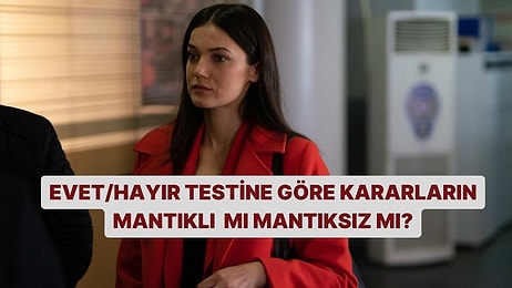 Evet/Hayır Testine Göre Kararların Mantıklı mı Mantıksız mı?