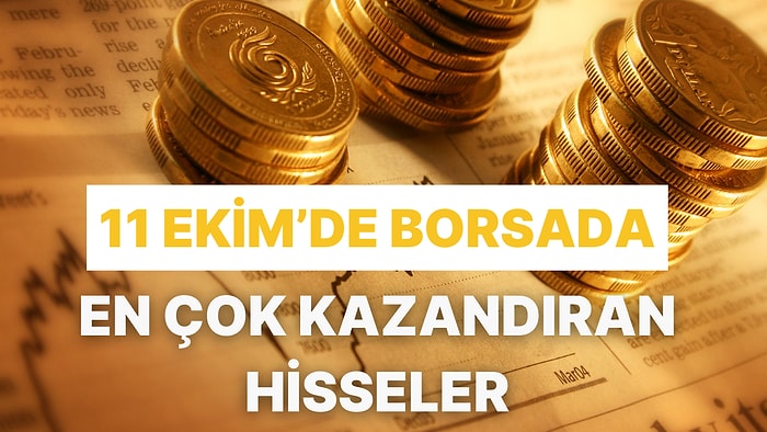 Borsada Yükselen Trend: 11 Ekim’de En Çok Değer Kazanan 10 Hisseyi Keşfedin!