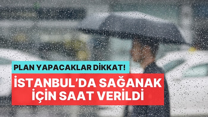 Meteoroloji Bugün İstanbul'da Kuvvetli Sağanak Yağışın Başlayacağı Saati Açıkladı!