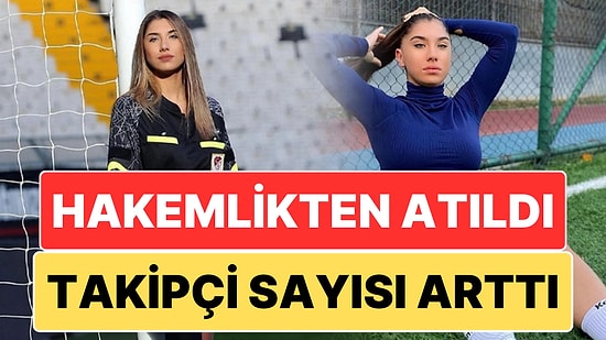 TFF Tarafından Ömür Boyu Men Cezası Alan Hakem Elif Karaarslan'ın Takipçi Sayısında Rekor Artış!