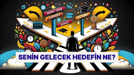 Senin Gelecek Hedefin Ne?