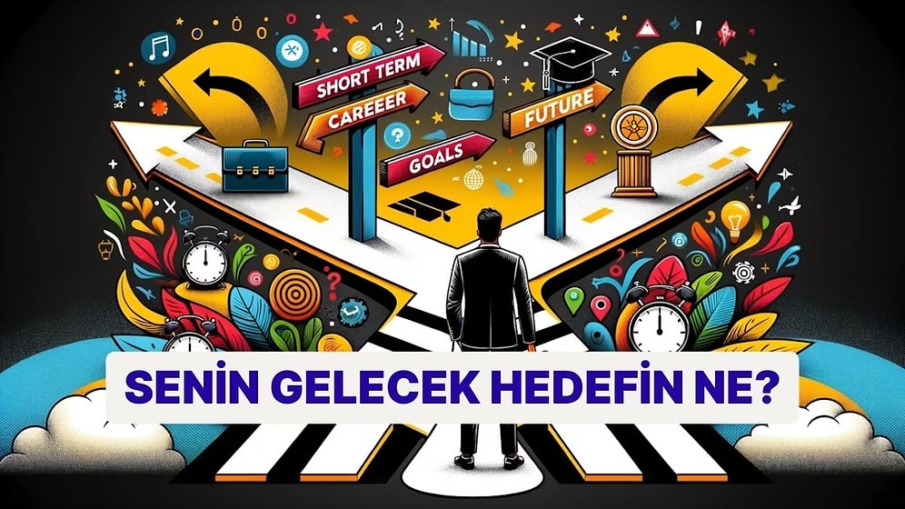 Senin Gelecek Hedefin Ne?