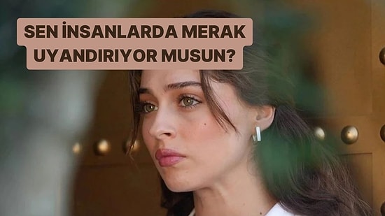 İnsanlarda Merak Uyandırıyor musun?