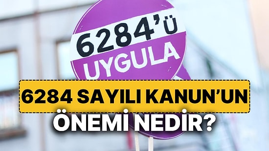 6284 Sayılı Kanun Nedir ve Neleri Kapsar? İşte 6284 Sayılı Kanunla İlgili Bilmeniz Gerekenler