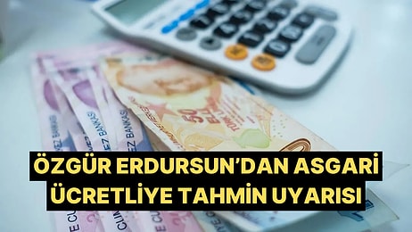 SGK Uzmanı Özgür Erdursun'dan Asgari Ücretliye "Beklentinizi Yüksek Tutmayın" Uyarısı