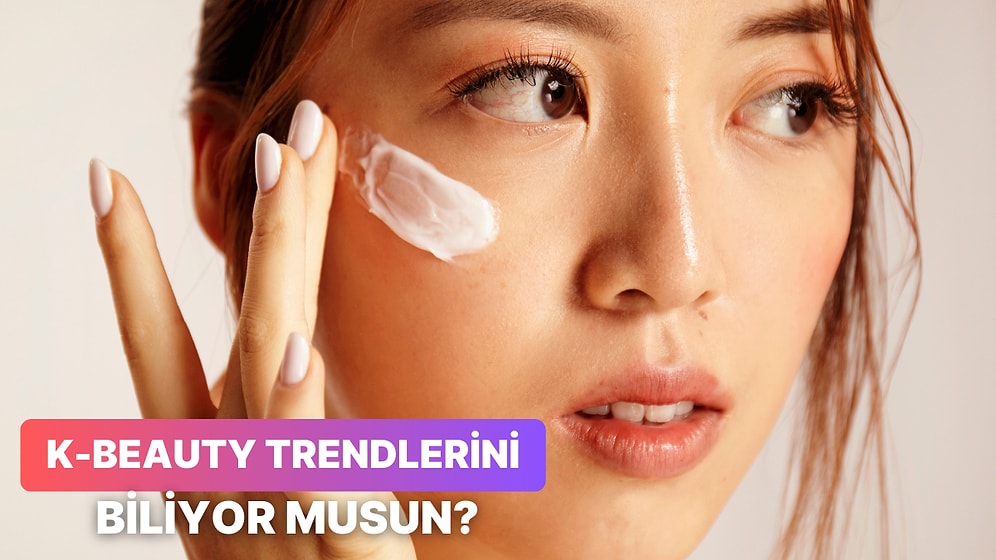 K-Beauty Trendlerine Ne Kadar Hakimsin?