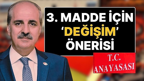 TBMM Başkanı Numan Kurtulmuş, değişmesi gündemde olan anayasa ile ilgili yaptığı açıklamada 3. Maddenin değişebileceği sinyalini verdi. Kurtulmuş açıklamasında Anayasa’daki 'Türkiye Devleti, ülkesi ve milletiyle bölünmez bir bütündür' tabirinin değiştirilebileceğini belirtti.