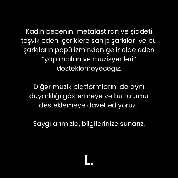 Listenary adlı müzik topluluğu tam da bu konu üzerine oldukça önemli bir adım attı. Topluluk "Kadın bedenini metalaştıran ve şiddeti teşvik eden içeriklere sahip şarkıları ve bu şarkıların popülizminden gelir elde eden 'yapımcıları ve müzisyenleri' desteklemeyeceğiz" açıklamasında bulundu.