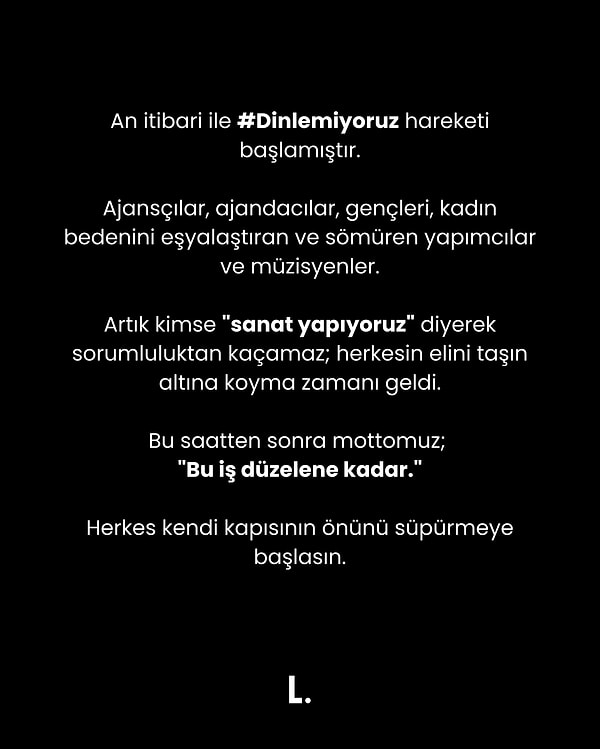 Bir de "Dinlemiyoruz" hareketi başlatıp kadınlara yönelik çirkin sözler barındıran şarkıcıların şarkı sözlerini paylaşan topluluğun bu hamlesi pek çok kişiden takdir topladı.