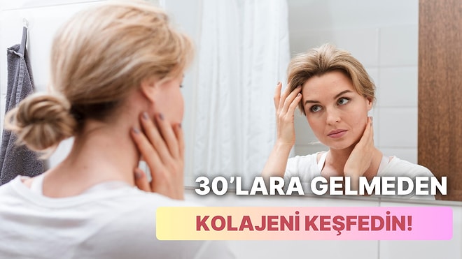 30’larınıza Gelmeden Öğrenmelisiniz: Kolajen Hakkında Bilmeniz Gereken 11 Şey