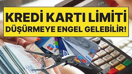 Vergi Sonrası 99 Bin TL Hamlesi Gelmişti: Kredi Kartlarında Limit Düşürme İşlemine Engel Gelebilir!