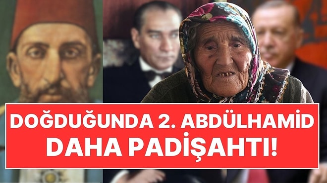 2. Abdülhamid Padişahken Dünyaya Geldi: Erdoğan Sevgisiyle Bilinen Türkiye'nin En Yaşlı Kadını Öldü