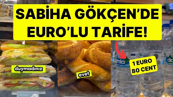 Sabiha Gökçen Havalimanı'ndaki Yiyecek-İçecek Fiyatları Ağızları Açık Bıraktı! "Su 1 Euro 80 Cent"