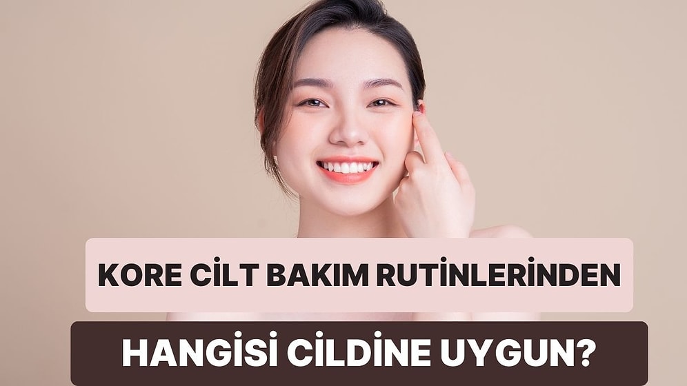 Hangi Kore Cilt Bakım Rutini Senin Cildine Uygun?