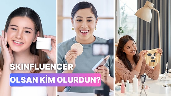 Bir Skinfluencer Olsaydın Kim Olurdun?