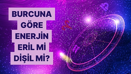 Burcuna Göre Eril Enerjin mi Fazla Dişil Enerjin mi?