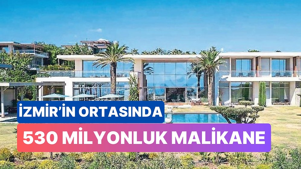 İzmir’de 530 Milyon Liraya Satılığa Çıkarılan Lüks Malikane Fiyatıyla 106 Daire 106 Bin Çeyrek Altın Alınıyor